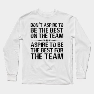 Aspire To Be The Best For The Team Motivational Quote Long Sleeve T-Shirt